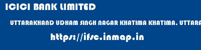 ICICI BANK LIMITED  UTTARAKHAND UDHAM SINGH NAGAR KHATIMA KHATIMA, UTTARAKHAND  ifsc code